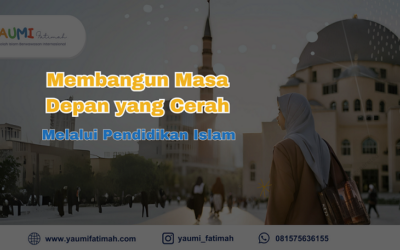 Membangun Masa Depan yang Cerah Melalui Pendidikan Islam