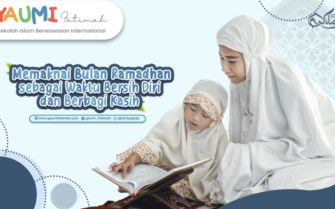 Memaknai Bulan Ramadhan sebagai Waktu Bersih Diri dan Berbagi Kasih